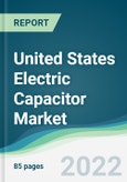 United States Electric Capacitor Market - Forecasts from 2022 to 2027- Product Image
