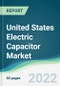 United States Electric Capacitor Market - Forecasts from 2022 to 2027 - Product Thumbnail Image