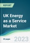UK Energy as a Service Market - Forecasts from 2023 to 2028 - Product Image