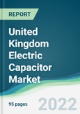 United Kingdom Electric Capacitor Market - Forecasts from 2022 to 2027- Product Image