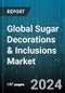 Global Sugar Decorations & Inclusions Market by Type (Caramel Inclusions, Dragees, Jimmies), Colorant (Artificial, Natural), Application, End User - Forecast 2024-2030 - Product Image