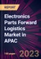 Electronics Parts Forward Logistics Market in APAC 2024-2028 - Product Image