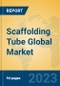 Scaffolding Tube Global Market Insights 2023, Analysis and Forecast to 2028, by Manufacturers, Regions, Technology, Application, Product Type - Product Image