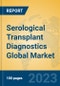 Serological Transplant Diagnostics Global Market Insights 2023, Analysis and Forecast to 2028, by Manufacturers, Regions, Technology, Application, Product Type - Product Thumbnail Image
