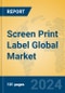 Screen Print Label Global Market Insights 2024, Analysis and Forecast to 2029, by Manufacturers, Regions, Technology - Product Image