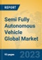 Semi Fully Autonomous Vehicle Global Market Insights 2023, Analysis and Forecast to 2028, by Manufacturers, Regions, Technology, Application, Product Type - Product Image