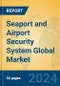 Seaport and Airport Security System Global Market Insights 2024, Analysis and Forecast to 2029, by Manufacturers, Regions, Technology, Application, and Product Type - Product Image