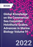 Global Knowledge on the Commercial Sea Cucumber Holothuria Scabra. Advances in Marine Biology Volume 91- Product Image