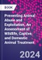 Preventing Animal Abuse and Exploitation. An Assessment of Wildlife, Captive, and Domestic Animal Treatment - Product Image