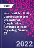 Insect cuticle - Chitin, Catecholamine and Chemistry of Complexation. Advances in Insect Physiology Volume 62- Product Image