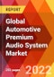 Global Automotive Premium Audio System Market, by Type, by Application, Estimation & Forecast, 2017-2027 - Product Thumbnail Image