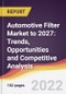 Automotive Filter Market to 2027: Trends, Opportunities and Competitive Analysis - Product Thumbnail Image