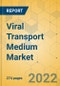Viral Transport Medium Market - Global Outlook & Forecast 2022-2027 - Product Thumbnail Image