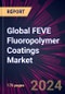 Global FEVE Fluoropolymer Coatings Market 2024-2028 - Product Thumbnail Image