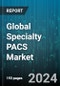Global Specialty PACS Market by Component (Hardware, Services, Software), Type (Cardiovascular PACS, Dermatology PACS, Oncology PACS), Deployment, End-User - Forecast 2024-2030 - Product Thumbnail Image