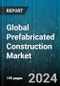 Global Prefabricated Construction Market by Type (Cellular, Combined, Panel), Material (Concrete, Steel, Wood), Application - Forecast 2024-2030 - Product Image