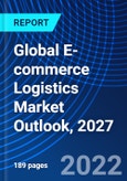 Global E-commerce Logistics Market Outlook, 2027- Product Image