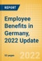 Employee Benefits in Germany, 2022 Update - Key Regulations, Statutory Public and Private Benefits, and Industry Analysis - Product Thumbnail Image
