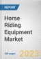 Horse Riding Equipment Market By Type (Helmets, Vests, Stirrup, Others), By Gender (Male, Female), By Sales Channel (Hypermarket and Supermarket, Independent Sports Outlet, Sports Retail Chain, Others): Global Opportunity Analysis and Industry Forecast, 2023-2032 - Product Image