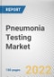 Pneumonia Testing Market By Types, By Method, By Technology, By End User: Global Opportunity Analysis and Industry Forecast, 2020-2030 - Product Thumbnail Image