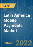 Latin America Mobile Payments Market - Growth, Trends, COVID-19 Impact, and Forecast (2022 - 2027)- Product Image