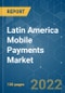 Latin America Mobile Payments Market - Growth, Trends, COVID-19 Impact, and Forecast (2022 - 2027) - Product Thumbnail Image