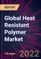 Global Heat Resistant Polymer Market 2022-2026 - Product Thumbnail Image