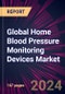 Global Home Blood Pressure Monitoring Devices Market 2024-2028 - Product Thumbnail Image