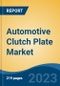 Automotive Clutch Plate Market - Global Industry Size, Share, Trends, Opportunity, and Forecast, 2018-2028 Segmented By Vehicle Type (Passenger Car, LCV, M&HCV), By Demand Category (OEM, Aftermarket), By Type, and By Region - Product Thumbnail Image