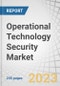 Global Operational Technology (OT) Security Market by Offering (Solutions & Services), Deployment Mode (On-premises & Cloud), Organization Size (SMEs & Large Enterprises), Vertical (Manufacturing, Oil & Gas, Others), End User & Region - Forecast to 2029 - Product Image