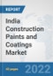 India Construction Paints and Coatings Market: Prospects, Trends Analysis, Market Size and Forecasts up to 2028 - Product Thumbnail Image