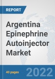 Argentina Epinephrine Autoinjector Market: Prospects, Trends Analysis, Market Size and Forecasts up to 2028- Product Image
