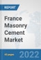 France Masonry Cement Market: Prospects, Trends Analysis, Market Size and Forecasts up to 2028 - Product Thumbnail Image