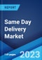 Same Day Delivery Market: Global Industry Trends, Share, Size, Growth, Opportunity and Forecast 2023-2028 - Product Image