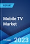Mobile TV Market: Global Industry Trends, Share, Size, Growth, Opportunity and Forecast 2023-2028 - Product Thumbnail Image