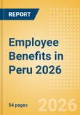 Employee Benefits in Peru 2026- Product Image