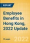Employee Benefits in Hong Kong, 2022 Update - Key Regulations, Statutory Public and Private Benefits, and Industry Analysis - Product Thumbnail Image