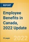 Employee Benefits in Canada, 2022 Update - Key Regulations, Statutory Public and Private Benefits, and Industry Analysis - Product Thumbnail Image