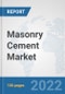 Masonry Cement Market: Global Industry Analysis, Trends, Market Size, and Forecasts up to 2028 - Product Thumbnail Image