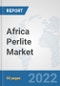 Africa Perlite Market: Prospects, Trends Analysis, Market Size and Forecasts up to 2028 - Product Thumbnail Image