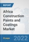 Africa Construction Paints and Coatings Market: Prospects, Trends Analysis, Market Size and Forecasts up to 2028 - Product Thumbnail Image