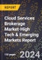 2024 Global Forecast for Cloud Services Brokerage Market (2025-2030 Outlook)-High Tech & Emerging Markets Report - Product Image