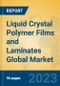 Liquid Crystal Polymer Films and Laminates Global Market Insights 2023, Analysis and Forecast to 2028, by Manufacturers, Regions, Technology, Application, Product Type - Product Thumbnail Image