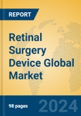 Retinal Surgery Device Global Market Insights 2024, Analysis and Forecast to 2029, by Manufacturers, Regions, Technology, Application, and Product Type- Product Image