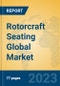 Rotorcraft Seating Global Market Insights 2023, Analysis and Forecast to 2028, by Manufacturers, Regions, Technology, Application, Product Type - Product Image
