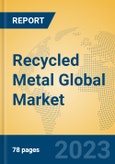 Recycled Metal Global Market Insights 2023, Analysis and Forecast to 2028, by Manufacturers, Regions, Technology, Application, Product Type- Product Image