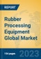 Rubber Processing Equipment Global Market Insights 2023, Analysis and Forecast to 2028, by Manufacturers, Regions, Technology, Application, Product Type - Product Thumbnail Image