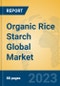 Organic Rice Starch Global Market Insights 2023, Analysis and Forecast to 2028, by Manufacturers, Regions, Technology, Application, Product Type - Product Thumbnail Image