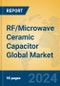 RF/Microwave Ceramic Capacitor Global Market Insights 2024, Analysis and Forecast to 2029, by Manufacturers, Regions, Technology, Application - Product Image