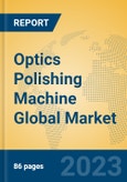 Optics Polishing Machine Global Market Insights 2023, Analysis and Forecast to 2028, by Manufacturers, Regions, Technology, Application, Product Type- Product Image